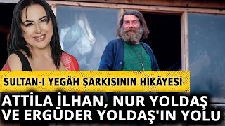 Nur Yoldaş Sultanı Yegâhın hikâyesini anlattı [upl. by Yelsehc]