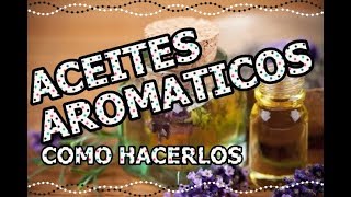 APRENDE HACER TUS PROPIOS ACEITES AROMÁTICOS EN CASA [upl. by Nolak]