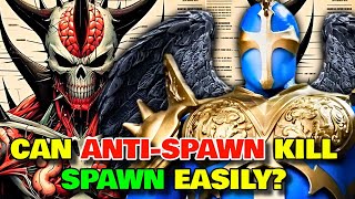 AntiSpawn Anatomy Explored  Can An AntiSpawn Kill Spawn Easily How Many AntiSpawns Are There [upl. by Burroughs]