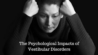 Psychological Impacts of Vestibular Disorders [upl. by Lyrac]