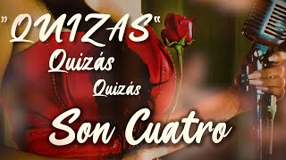 Son CuatroQuizás quizás quizás [upl. by Llertnor129]