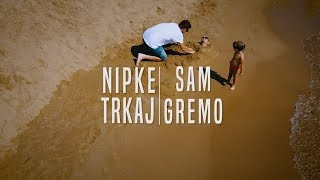 Nipke in Trkaj  Sam Gremo [upl. by Ahsuoj]