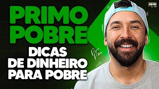 PRIMO POBRE dá dicas de dinheiro para pobres  PODCAST do MHM [upl. by Ynnavoj]