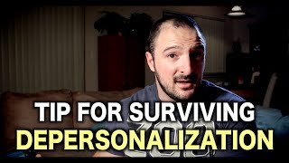 Tip For SURVIVING DEPERSONALIZATION  DEREALIZATION [upl. by Woodsum]