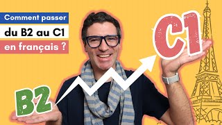 Comment passer du niveau B2 au niveau C1 en français [upl. by Watters]