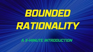 Bounded Rationality A 3Minute Introduction [upl. by Bowe]