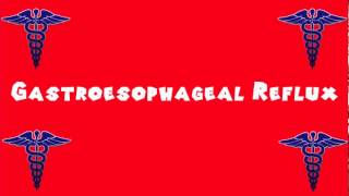 Pronounce Medical Words ― Gastroesophageal Reflux [upl. by Nybbor]