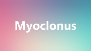 Myoclonus  Medical Definition and Pronunciation [upl. by Rintoul410]