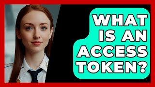 What Is An Access Token  SecurityFirstCorpcom [upl. by Celka]