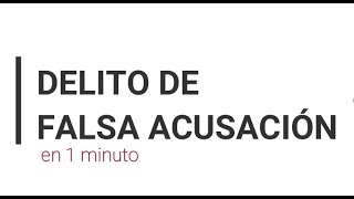 Delito de FALSA DENUNCIA y FALSA ACUSACIÓN 🥇en 1 minuto [upl. by Stanton]