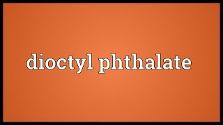 Dioctyl phthalate Meaning [upl. by Fernande]