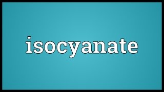 Isocyanate Meaning [upl. by Paloma]