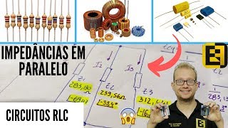 6  Associação de Impedâncias em Paralelo  Circuitos RLC  Eletrônica Fácil [upl. by Dinah577]