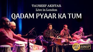 Qadam Pyaar Ka Tum  Tauseef Akhtar  Live in London  Ghazal [upl. by Lanaj]