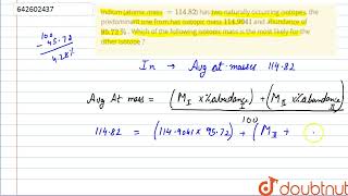 Indium atomic mass 11482 has two naturally occurring isotopes the predominant one from has [upl. by Tempa136]