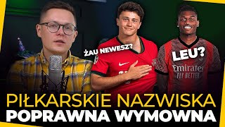 T ĆWIĄKAŁA tłumaczy JAK poprawnie WYMAWIAĆ piłkarskie NAZWISKA [upl. by Lara]