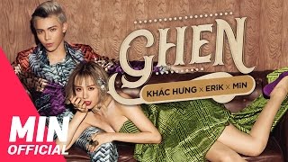 KHẮC HƯNG x MIN x ERIK  Ghen  OFFICIAL MUSIC VIDEO [upl. by Eugine275]