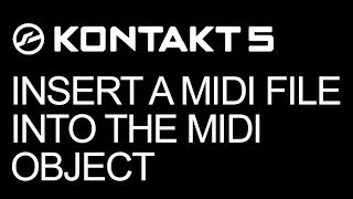 NI Kontakt  Insert a MIDI File Into The MIDI Object  How To Tutorial [upl. by Everara]