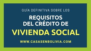 Guía definitiva sobre los requisitos de crédito vivienda social en Bolivia [upl. by Aicinat602]