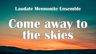 Come Away to the Skies  With Lyrics  Laudate Mennonite Ensemble [upl. by Breskin]