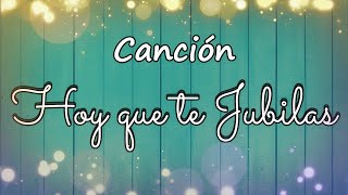 HOY QUE TE JUBILAS  CANCIÓN PARA JUBILACIÓN [upl. by Nolrac]