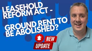 UPDATE  Leasehold Reform Act  Ground Rent To Be Abolished [upl. by Sulohcin929]