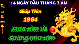 THỜI ĐIỂM VÀNG LÀM GÌ CŨNG THUẬN LỢI  GIÁP THÌN 1964 ĐÚNG 14 NGÀY ĐẦU THÁNG 7 ÂM CƠN MƯA TIỀN ĐỔ VỀ [upl. by Bernat299]