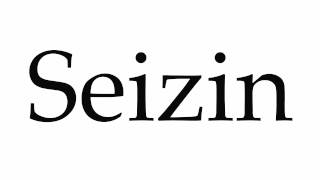 How to Pronounce Seizin [upl. by Dihahs817]