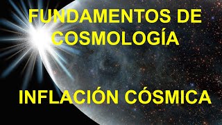 21 INFLACIÓN COSMOLÓGICA EN EL ESPACIO DE SITTER CURSO FUNDAMENTOS DE COSMOLOGÍA [upl. by Fowler962]