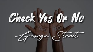 George Strait  Check Yes Or No  Vocal Lyrics [upl. by Carolus725]