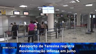 Aeroporto de Teresina registra movimentação intensa em julho [upl. by Abisia]