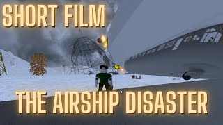 THE AIRSHIP DISASTER  Short Film [upl. by Meredithe750]