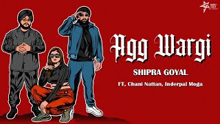 Agg Wargi  Shipra Goyal  Ft Chani Nattan Inderpal Moga  Mad Mix  Latest Punjabi Songs 2024 [upl. by Becket599]