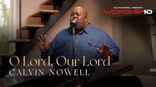 Calvin Nowell  O Lord Our Lord [upl. by Kcirddahc]