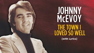 The Town I Loved So Well  Johnny McEvoy with Lyrics [upl. by Nare]