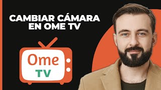 Cómo cambiar la cámara en Ome TV 2024 [upl. by Alyaj]