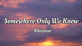 Rhianne  Somewhere Only We Know lyrics Video [upl. by Nattirb]