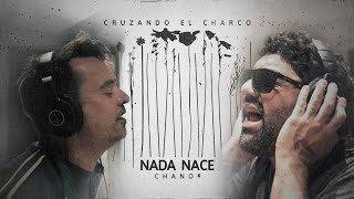 Nada Nace  Cruzando el Charco  Chano [upl. by Mchale]