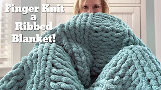 How to Finger Knit a Ribbed Blanket Washer and Dryer Safe [upl. by Petulah]