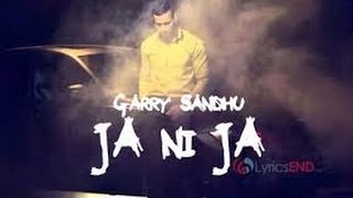 Garry Sandhu  Ja Ni Ja  Off You Go With Lyrics [upl. by Red160]