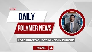 Polymer News Low Density Polyethylene Prices Quote Mixed In Europe ldpe polymerprices [upl. by Rayna721]