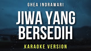 Jiwa Yang Bersedih  Ghea Indrawari Karaoke [upl. by Vicki]