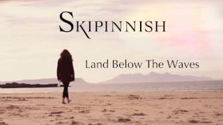 Skipinnish  Land Below The Waves Audio [upl. by Dagnah592]