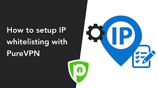 How to Setup IP Whitelisting with PureVPN [upl. by Irisa]