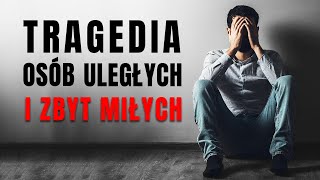 PRZESTAŃ W KOŃCU BYĆ MIŁYM  Tragedia osób które na siłę chcą być miłe [upl. by Winebaum]