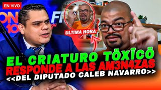 CRIATURO TÖXÏCÖ RESPONDE A LAS ÄMËNÄZÄS DEL DIPUR4TA CALEB NAVARRO [upl. by Ainafetse]