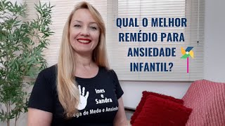 QUAL O MELHOR REMÉDIO PARA ANSIEDADE INFANTIL [upl. by Ynnej]