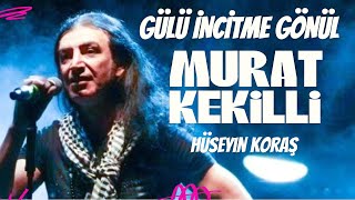 Gülü İncitme Gönül Demedim mi  Murat Kekilli  feat Hüseyin Koraş ukopuz [upl. by Bluma]