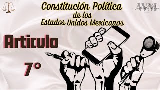 Constitución Política de los Estados Unidos Mexicanos  Articulo 7° [upl. by Abbi]