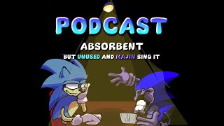 FNF Podcast  ABSORBENT but UNUSED and MAJIN Sing It [upl. by Dowzall]